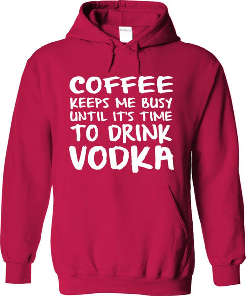 Coffee Keeps Me Busy Until It's Time To Drink Vodka