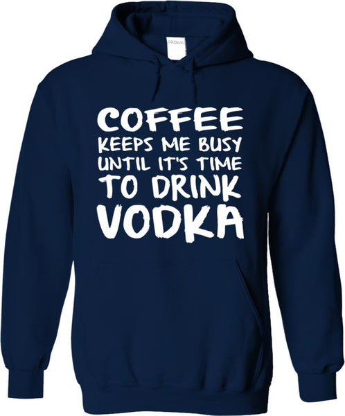 Coffee Keeps Me Busy Until It's Time To Drink Vodka