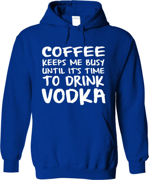 Coffee Keeps Me Busy Until It's Time To Drink Vodka