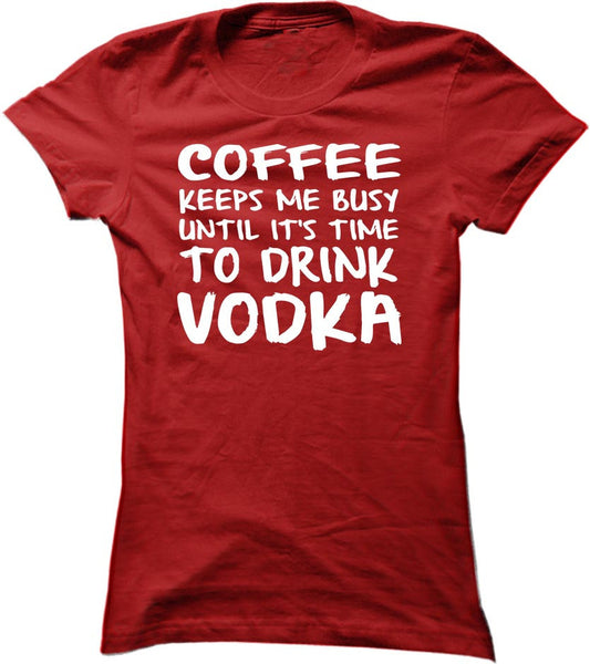 Coffee Keeps Me Busy Until It's Time To Drink Vodka