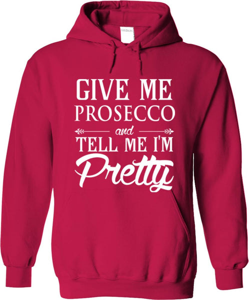 Give Me Prosecco And Tell Me I'm Pretty