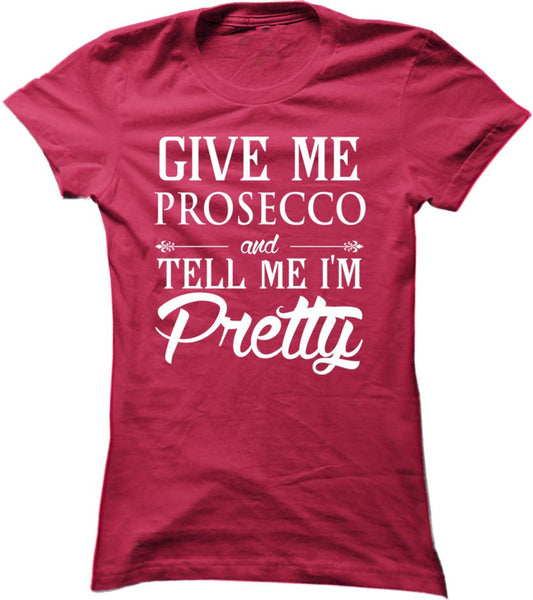 Give Me Prosecco And Tell Me I'm Pretty