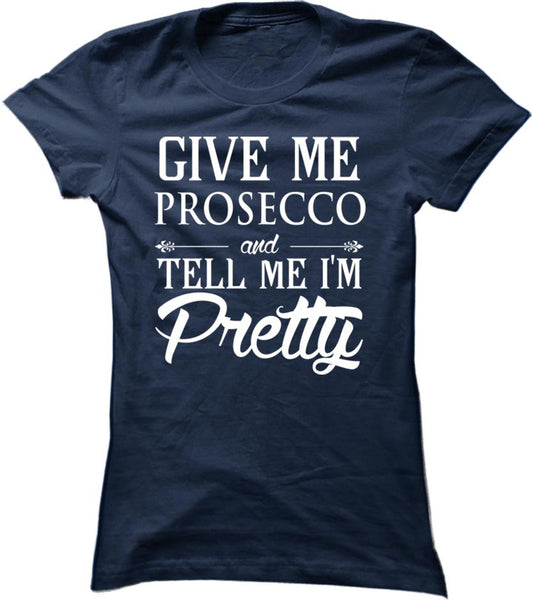 Give Me Prosecco And Tell Me I'm Pretty