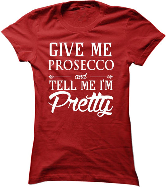 Give Me Prosecco And Tell Me I'm Pretty