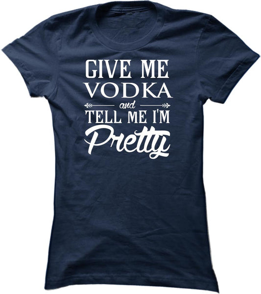 Give Me Vodka And Tell Me I'm Pretty