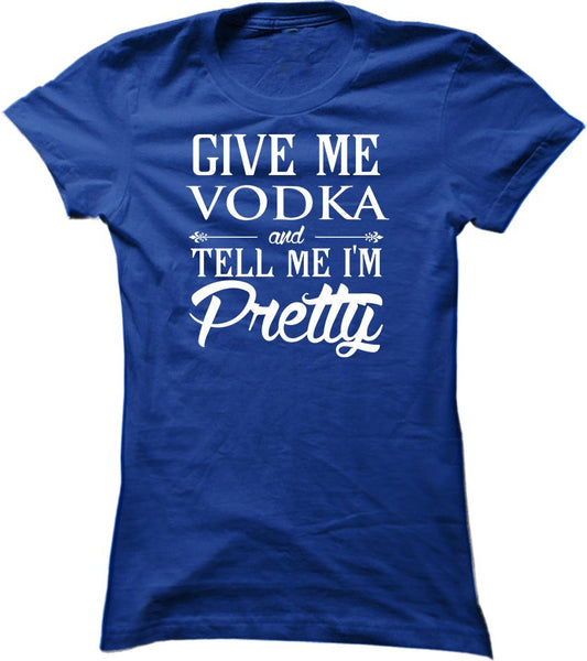 Give Me Vodka And Tell Me I'm Pretty