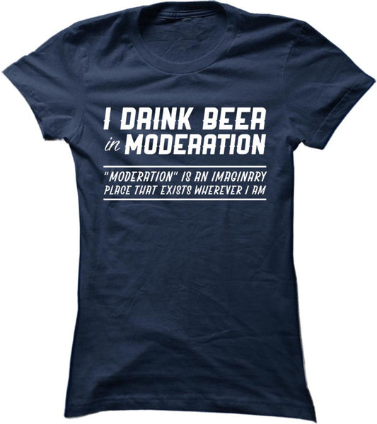 I Drink Beer In Moderation