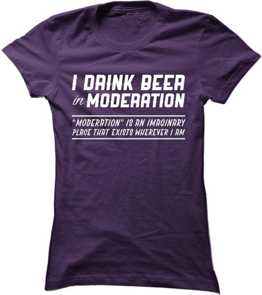 I Drink Beer In Moderation