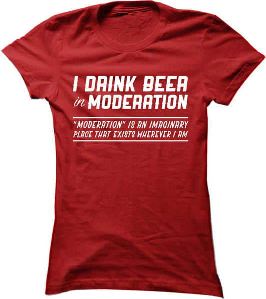 I Drink Beer In Moderation