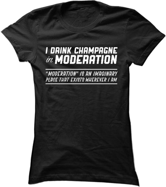 I Drink Champagne In Moderation