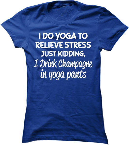 I Drink Champagne In Yoga Pants