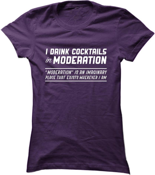 I Drink Cocktails In Moderation