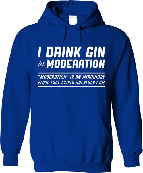 I Drink Gin In Moderation