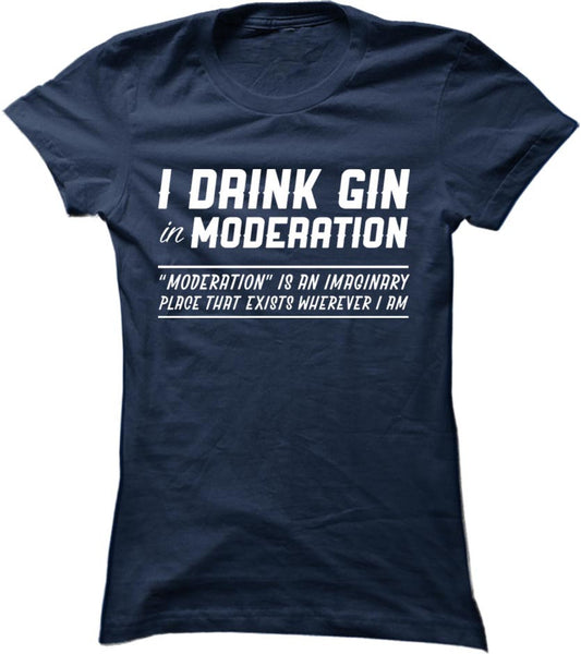 I Drink Gin In Moderation