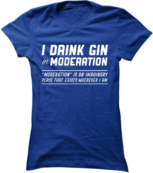 I Drink Gin In Moderation