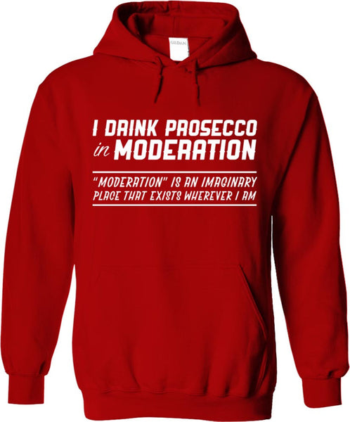 I Drink Prosecco In Moderation