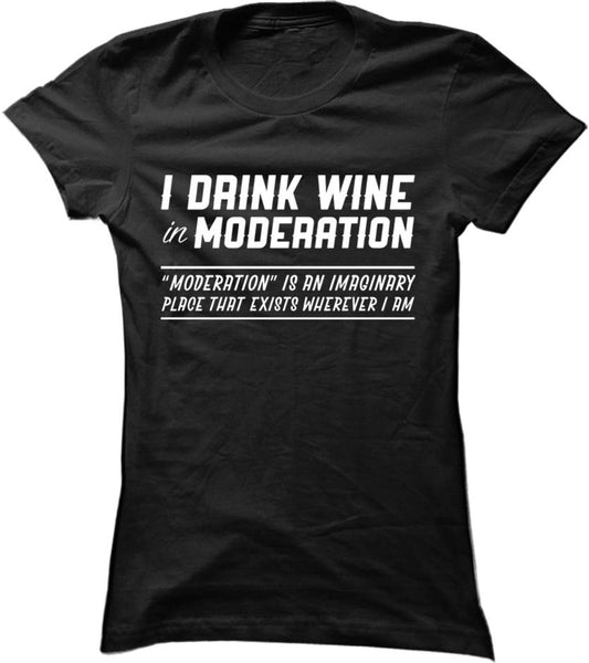 I Drink Wine In Moderation