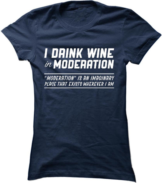 I Drink Wine In Moderation