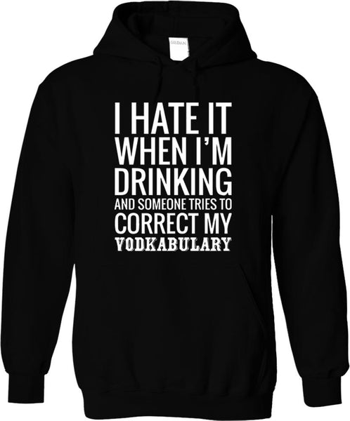 I Hate It When I'm Drinking And Someone Tries To Correct My Vodkabulary