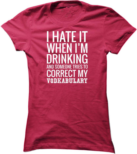 I Hate It When I'm Drinking And Someone Tries To Correct My Vodkabulary
