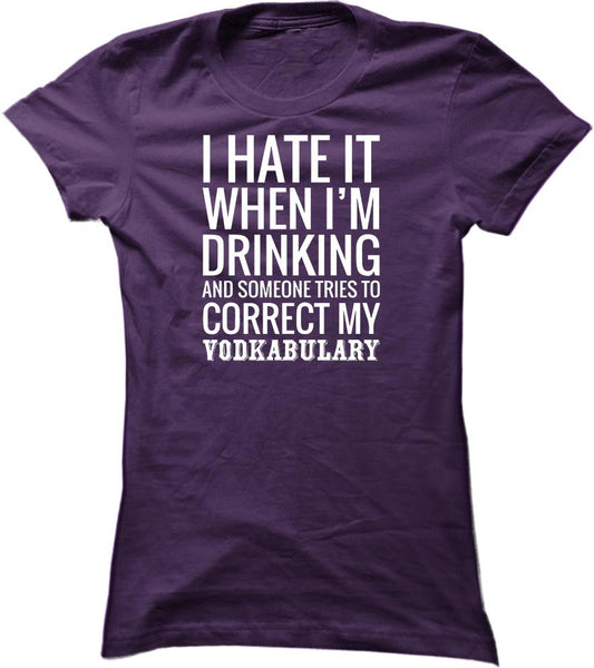 I Hate It When I'm Drinking And Someone Tries To Correct My Vodkabulary