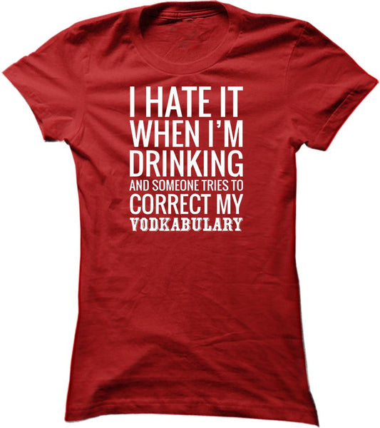 I Hate It When I'm Drinking And Someone Tries To Correct My Vodkabulary