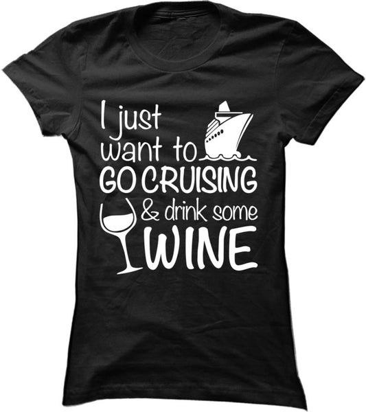 I Just Want To Go Cruising And Drink Wine