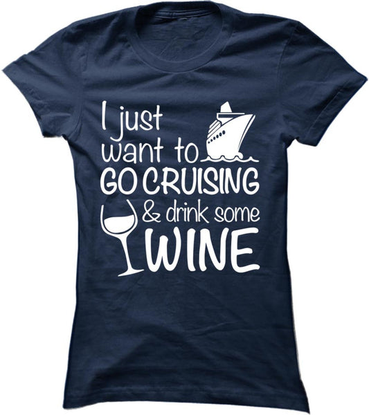 I Just Want To Go Cruising And Drink Wine