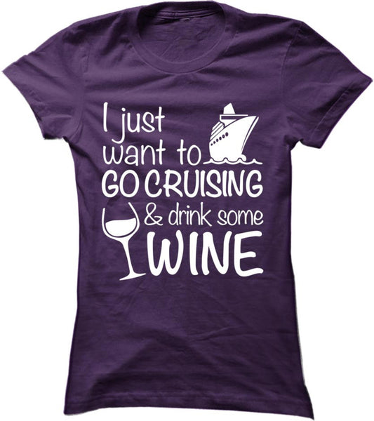 I Just Want To Go Cruising And Drink Wine