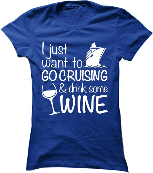 I Just Want To Go Cruising And Drink Wine