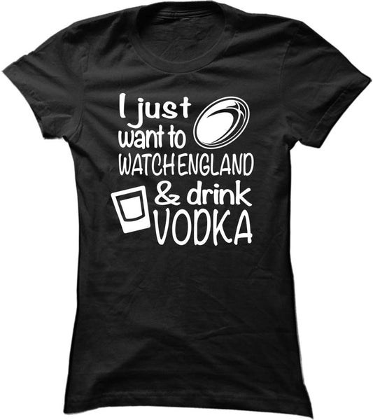 I Just Want To Watch England And Drink Vodka