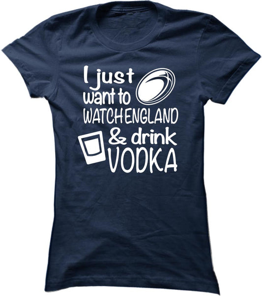 I Just Want To Watch England And Drink Vodka