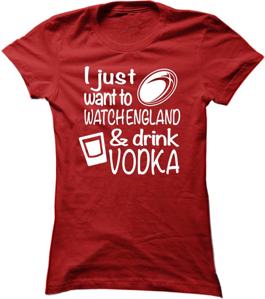 I Just Want To Watch England And Drink Vodka