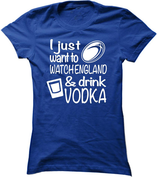 I Just Want To Watch England And Drink Vodka