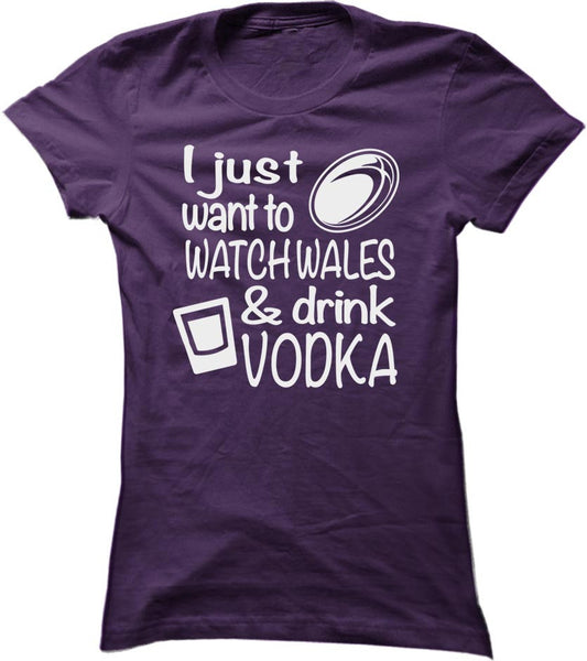 I Just Want To Watch Wales And Drink Vodka