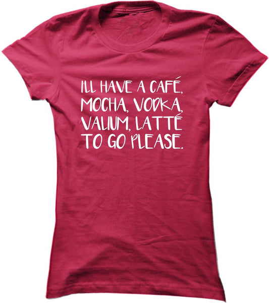I'll Have A Cafe Mocha Vodka Valium Latte To Go Please