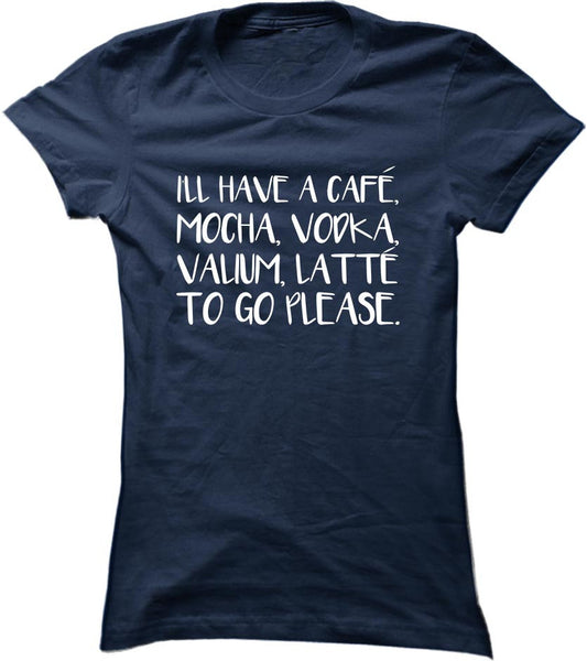 I'll Have A Cafe Mocha Vodka Valium Latte To Go Please