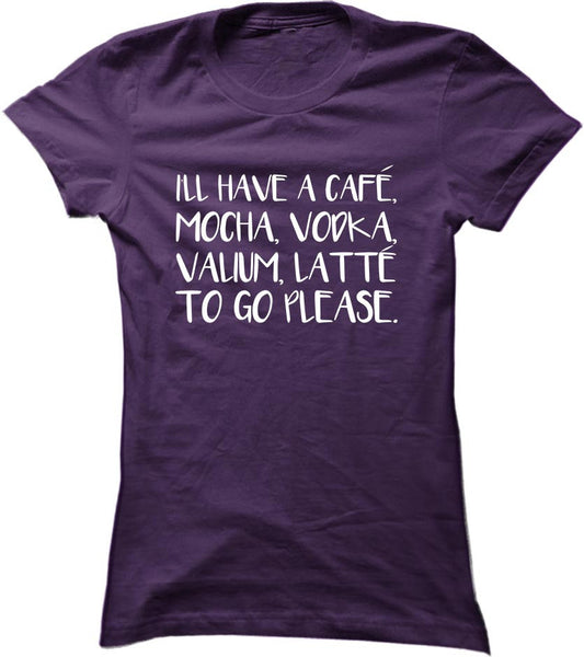 I'll Have A Cafe Mocha Vodka Valium Latte To Go Please