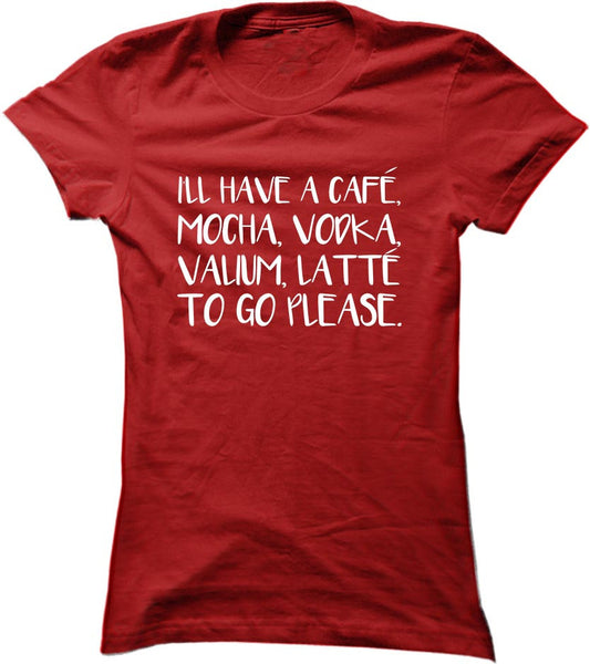 I'll Have A Cafe Mocha Vodka Valium Latte To Go Please