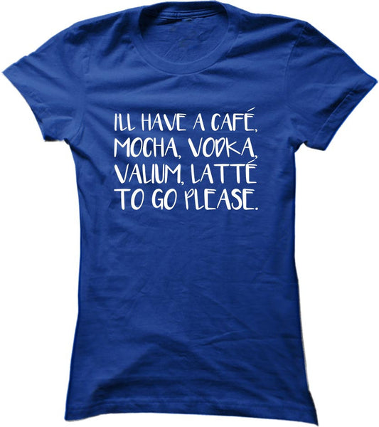 I'll Have A Cafe Mocha Vodka Valium Latte To Go Please
