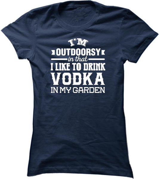 I'm Outdoorsy In That I Like To Drink Vodka