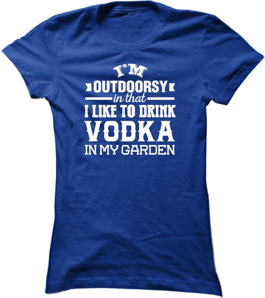 I'm Outdoorsy In That I Like To Drink Vodka