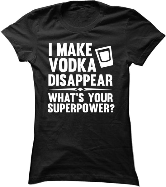 I Make Vodka Disappear What's Your Superpower