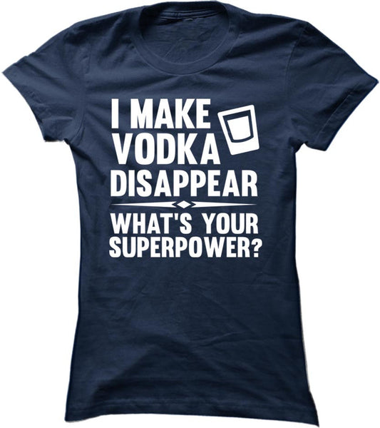 I Make Vodka Disappear What's Your Superpower