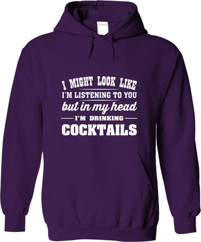 I Might Look Like I'm Listening To You, But In My Head I'm Drinking Cocktails