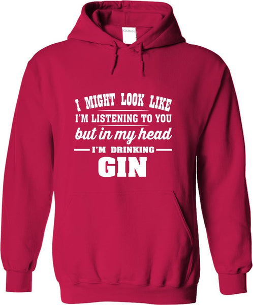 I Might Look Like I'm Listening To You, But In My Head I'm Drinking Gin