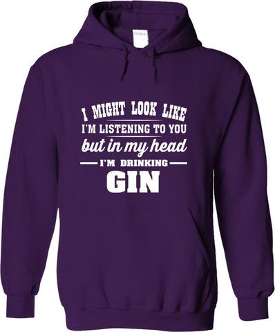 I Might Look Like I'm Listening To You, But In My Head I'm Drinking Gin