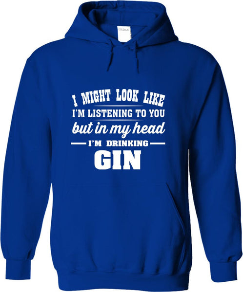 I Might Look Like I'm Listening To You, But In My Head I'm Drinking Gin