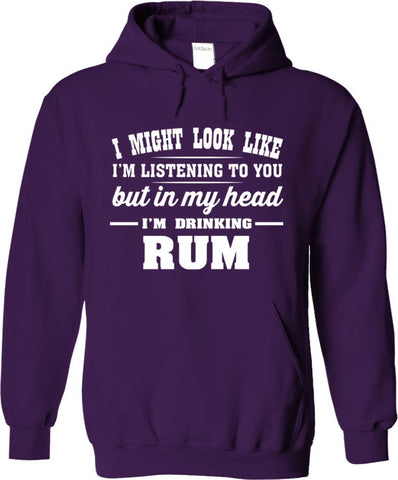 I Might Look Like I'm Listening To You, But In My Head I'm Drinking Rum