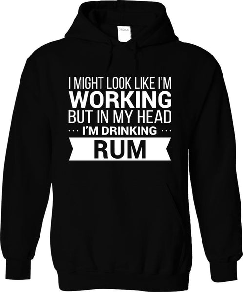 I Might Look Like Im Working But In My Head I'm Drinking Rum